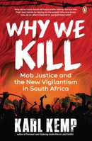 Why We Kill : Mob Justice and the New Vigilantism in South Africa-9781776390458