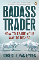 Badass Trader : How to Trade Your Way to Riches-9781776390960