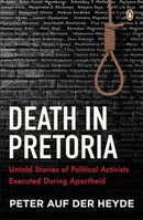Death in Pretoria : Untold Stories of Political Activists Executed During Apartheid-9781776391875
