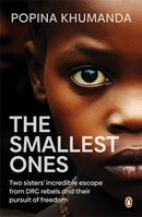 The Smallest Ones : Two Sisters' Escape from DRC Rebels and Their Pursuit of Freedom-9781776392209