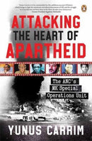 Attacking the Heart of Apartheid : The ANC's MK Special Operations Unit-9781776392223