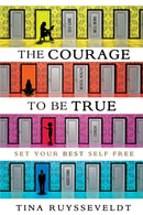 The Courage To Be True : Set Your Best Self Free-9781777072704