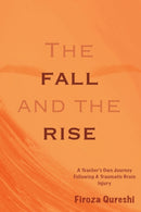 The Fall and The Rise : A Teacher's Own Journey Following A Traumatic Brain Injury-9781777096908