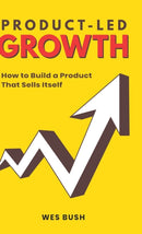 Product-Led Growth : How to Build a Product That Sells Itself-9781777119317
