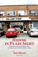 Hiding in Plain Sight : Reflections on the Dutch Presence in Canada and the USA, 1609 to today-9781777439699