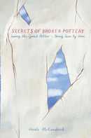 Secrets of Broken Pottery : Seeing the Great Potter - Being Seen by Him-9781777636616