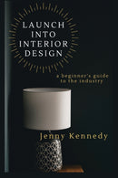 Launch Into Interior Design : a beginner's guide to the industry-9781777654818