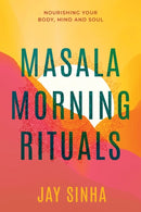 Masala Morning Rituals : Nourishing Your Body, Mind and Soul-9781777709808