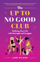 The Up To No Good Club : Defining Your Life With Strength and Swagger-9781777711405