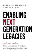 Enabling Next Generation Legacies : 35 Questions that Next Generation Members in Enterprising Families Ask-9781777806309