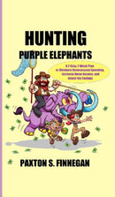 Hunting Purple Elephants : A 7-Step, 7-Week Plan to Eliminate Unnecessary Spending, Increase Home Income, and Invest the Savings-9781777980528