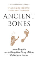 Ancient Bones : Unearthing the Astonishing New Story of How We Became Human-9781778400315