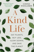 A Kind Life : Eat Plants, Buy Less, Slow Down  and Save the Planet-9781778400414