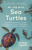 My Life with Sea Turtles : A Marine Biologist's Quest to Protect One of the Most Ancient Animals on Earth-9781778400582