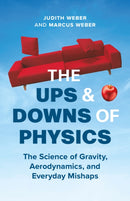 The Ups and Downs of Physics : The Science of Gravity, Aerodynamics, and Everyday Mishaps-9781778400643