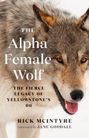 The Alpha Female Wolf : The Fierce Legacy of Yellowstone's 06-9781778401770