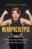 Menopocalypse : How I Learned to Thrive During Menopause and How You Can Too-9781778401923