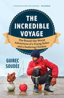 The Incredible Voyage : The Round-the-World Adventures of a Young Sailor and a Seafaring Chicken-9781778402289