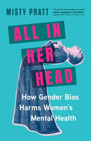 All In Her Head : How Gender Bias Harms Women's Mental Health-9781778402821