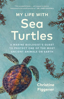 My Life with Sea Turtles : A Marine Biologist's Quest to Protect One of the Most Ancient Animals on Earth-9781778402890