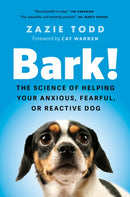 Bark! : The Science of Helping Your Anxious, Fearful, or Reactive Dog-9781778403323