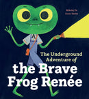 The Underground Adventure of the Brave Frog Renee