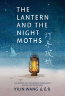 The Lantern and the Night Moths : Five Modern and Contemporary Chinese Poets in Translation-9781778430381