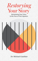 Restorying Your Story : Reclaiming your voice in the face of injustices of the past-9781778540745