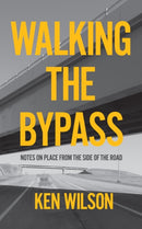 Walking the Bypass : Notes on Place from the Side of the Road-9781779400772