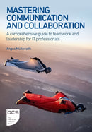 Mastering Communication and Collaboration : A comprehensive guide to teamwork and leadership for IT professionals-9781780176048
