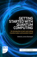Getting Started with Quantum Computing : An introduction to tech and coding transformation, and societal impact-9781780176765