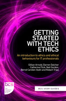 Getting Started with Tech Ethics : An introduction to ethics and ethical behaviours for IT professionals-9781780176802