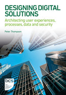 Designing Digital Solutions : Architecting user experiences, processes, data and security-9781780177083