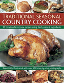 Traditional Seasonal Country Cooking : 90 Timeless Farmhouse Recipes Using Fresh, Natural Ingredients : Beautifully Illustrated with Over 400 Step-by-step Photographs-9781780190204