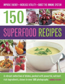 150 Superfood recipes : A Vibrant Collection of Dishes, Packed with Powerful, Nutrient-rich Ingredients, Shown in Over 500 Photographs-9781780193052