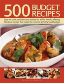 500 Budget Recipes : Easy-To-Cook and Delicious Dishes for All the Family, Offering Fabulous Recipes That Make the Most of a Thrifty Food Budget-9781780194462