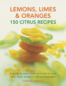 Lemons, Limes & Oranges: 150 Citrus Recipes