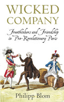 Wicked Company : Freethinkers and Friendship in pre-Revolutionary Paris-9781780220109