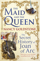 The Maid and the Queen : The Secret History of Joan of Arc-9781780220291