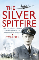 The Silver Spitfire : The Legendary WWII RAF Fighter Pilot in his Own Words-9781780221212