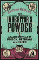 The Inheritor's Powder : A Cautionary Tale of Poison, Betrayal and Greed-9781780222226