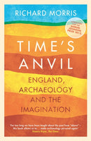 Time's Anvil : England, Archaeology and the Imagination-9781780222448