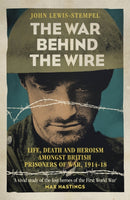 The War Behind the Wire : The Life, Death and Glory of British Prisoners of War, 1914-18-9781780224909