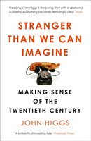 Stranger Than We Can Imagine : Making Sense of the Twentieth Century-9781780226576