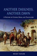 Another Darkness, Another Dawn – A History of Gypsies, Roma and Travellers