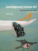 Contemporary Iranian Art : From the Street to the Studio-9781780232706
