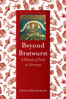 Beyond Bratwurst : A History of Food in Germany-9781780232720