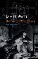 James Watt – Making the World Anew
