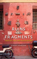 Ruins and Fragments : Tales of Loss and Rediscovery-9781780234472