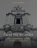 From the Shadows – The Architecture and Afterlife of Nicholas Hawksmoor